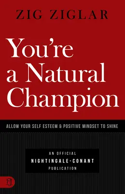 Sie sind ein natürlicher Champion: Lassen Sie Ihr Selbstwertgefühl und Ihre positive Einstellung aufblitzen - You're a Natural Champion: Allow Your Self Esteem and Positive Mindset to Shine