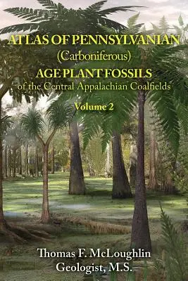 Atlas der Pflanzenfossilien aus dem Pennsylvanischen (Karbon) Zeitalter in den zentralen Kohlefeldern der Appalachen: Band 2 - Atlas of Pennsylvanian (Carboniferous) Age Plant Fossils of the Central Appalachian Coalfields: Volume 2