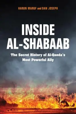 Einblicke in Al-Shabaab: Die geheime Geschichte des mächtigsten Verbündeten von Al-Qaida - Inside Al-Shabaab: The Secret History of Al-Qaeda's Most Powerful Ally