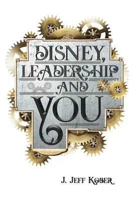 Disney, Führung und Sie: Haus der Maus - Ideen, Geschichten und Hoffnung für die Führungskraft in Ihnen - Disney, Leadership & You: House of the Mouse Ideas, Stories & Hope For The Leader In You