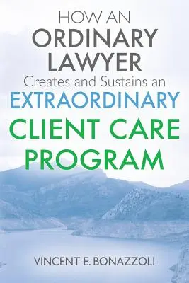 WIE EIN ORDENTLICHER RECHTSANWALT ein AUSGEZEICHNETES KUNDENBETREUUNGSPROGRAMM SCHAFFT UND ERHÄLT - HOW AN ORDINARY LAWYER Creates and Sustains an EXTRAORDINARY CLIENT CARE PROGRAM