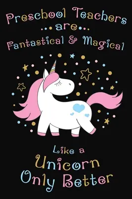 Vorschullehrer sind phantastisch und magisch wie ein Einhorn, nur besser: Dankeschön-Geschenk für Vorschullehrer Groß für Lehrer Wertschätzung - Preschool Teachers Are Fantastical And Magical Like A Unicorn Only Better: Thank you gift for Preschool Teacher Great for Teacher Appreciation