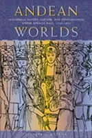 Andenwelten: Indigene Geschichte, Kultur und Bewusstsein unter spanischer Herrschaft, 1532-1825 - Andean Worlds: Indigenous History, Culture, and Consciousness under Spanish Rule, 1532-1825