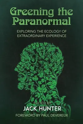 Die Begrünung des Paranormalen: Die Erforschung der Ökologie außergewöhnlicher Erfahrungen - Greening the Paranormal: Exploring the Ecology of Extraordinary Experience