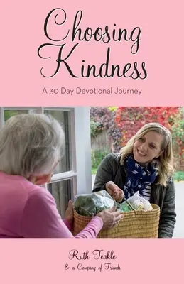 Die Wahl der Freundlichkeit: Eine 30-tägige Andachtsreise - Choosing Kindness: A 30 Day Devotional Journey