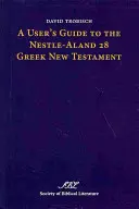 Ein Benutzerhandbuch für das Nestle-Aland 28 Griechische Neue Testament - A User's Guide to the Nestle-Aland 28 Greek New Testament