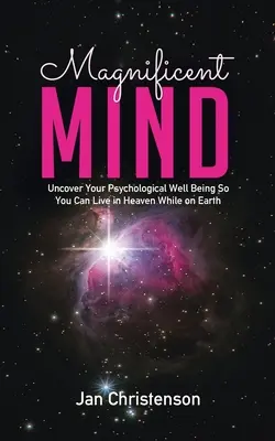 Großartiger Geist: Entdecke dein psychologisches Wohlbefinden, damit du im Himmel leben kannst, während du auf der Erde bist - Magnificent Mind: Uncover Your Psychological Well Being So You Can Live in Heaven While on Earth
