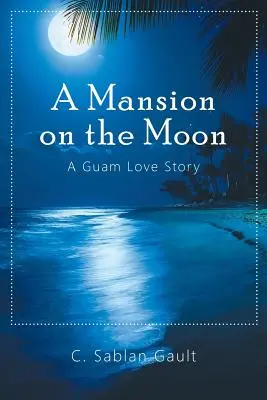 Eine Villa auf dem Mond: Eine Liebesgeschichte auf Guam - A Mansion on the Moon: A Guam Love Story