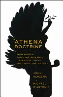 Die Athena-Doktrin: Wie Frauen (und die Männer, die wie sie denken) die Zukunft regieren werden - The Athena Doctrine: How Women (and the Men Who Think Like Them) Will Rule the Future