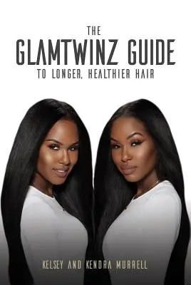 Der Glamtwinz-Leitfaden für längeres, gesünderes Haar - The Glamtwinz Guide to Longer, Healthier Hair