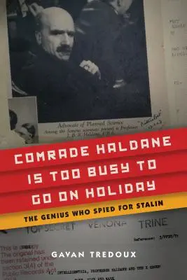 Genosse Haldane ist zu beschäftigt, um in Urlaub zu fahren: Das Genie, das für Stalin spionierte - Comrade Haldane Is Too Busy to Go on Holiday: The Genius Who Spied for Stalin