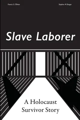 Sklavenarbeiter; die Geschichte eines Überlebenden des Holocaust - Slave Laborer; a Holocaust Survivor Story