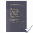 Wie Agenturen zusammenarbeiten: Praxis und Theorie des Managerhandwerks - Getting Agencies to Work Together: The Practice and Theory of Managerial Craftsmanship