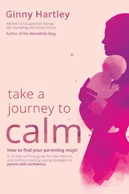 Eine Reise zur Ruhe: Ein Selbsthilfe-Ratgeber für junge Mütter, die Bewältigungsstrategien für ihre Babys und Kleinkinder benötigen. - Take a Journey to Calm: A self-help guide for new mothers needing coping strategies for their babies and young children.