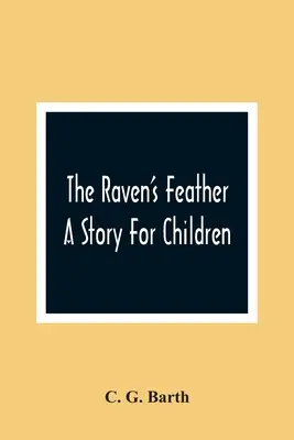 Die Feder des Raben: Eine Geschichte für Kinder - The Raven'S Feather: A Story For Children