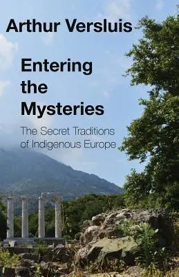 Die Mysterien betreten: Die geheimen Traditionen der europäischen Ureinwohner - Entering the Mysteries: The Secret Traditions of Indigenous Europe