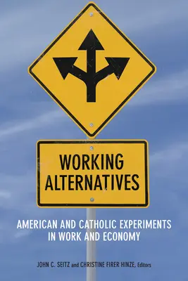 Arbeitsalternativen: Amerikanische und katholische Experimente in Arbeit und Wirtschaft - Working Alternatives: American and Catholic Experiments in Work and Economy