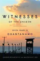 Zeugen des Unsichtbaren: Sieben Jahre in Guantanamo - Witnesses of the Unseen: Seven Years in Guantanamo