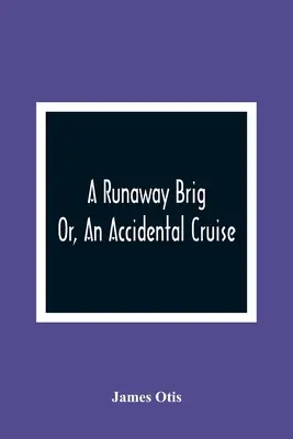 A Runaway Brig; Or, An Accidental Cruise