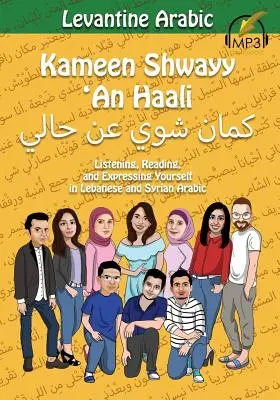 Levantinisches Arabisch: Kameen Shwayy 'An Haali: Zuhören, Lesen und sich ausdrücken auf Libanesisch und Syrisch-Arabisch - Levantine Arabic: Kameen Shwayy 'An Haali: Listening, Reading, and Expressing Yourself in Lebanese and Syrian Arabic