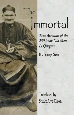 Der Unsterbliche: Wahre Berichte über den 250 Jahre alten Mann Li Qingyun - The Immortal: True Accounts of the 250-Year-Old Man, Li Qingyun