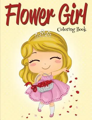 Blumenmädchen: Malbuch (Hochzeit-Malbuch) - Flower Girl: Coloring Book (Wedding Coloring Book)