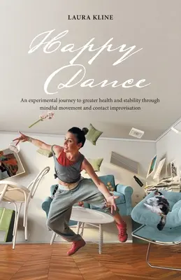 Happy Dance: Eine experimentelle Reise zu mehr Gesundheit und Stabilität durch achtsame Bewegung und Kontaktimprovisation - Happy Dance: An Experimental Journey to Greater Health and Stability Through Mindful Movement and Contact Improvisation