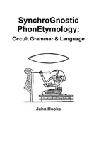 Synchrognostische Phonetymologie: Okkulte Grammatik und Sprache - Synchrognostic Phonetymology: Occult Grammar & Language
