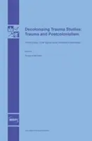 Entkolonialisierung der Traumastudien: Trauma und Postkolonialismus - Decolonizing Trauma Studies: Trauma and Postcolonialism