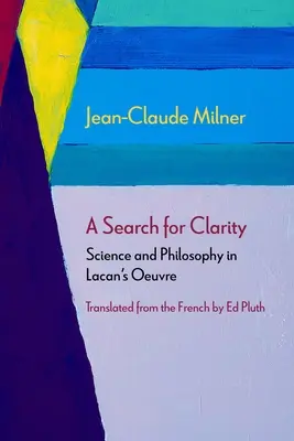 Auf der Suche nach Klarheit: Wissenschaft und Philosophie in Lacans Schaffen - A Search for Clarity: Science and Philosophy in Lacan's Oeuvre