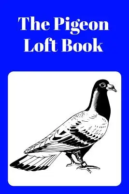 Das Taubenschlagbuch: Wettflug- und Zuchtschlagbuch mit blauem Einband - The Pigeon Loft Book: Racing and Breeding Loft Book with Blue Cover