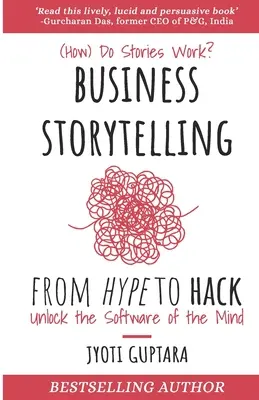 Business Storytelling vom Hype zum Hack: Wie funktionieren Geschichten? Entschlüsseln Sie die Software des Gehirns - Business Storytelling from Hype to Hack: How Do Stories Work? Unlock the Software of the Mind