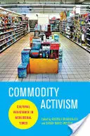 Waren-Aktivismus: Kultureller Widerstand in neoliberalen Zeiten - Commodity Activism: Cultural Resistance in Neoliberal Times