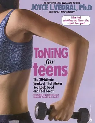Toning für Teenager: Das 20-Minuten-Workout, mit dem Sie gut aussehen und sich großartig fühlen - Toning for Teens: The 20 Minute Workout That Makes You Look Good and Feel Great