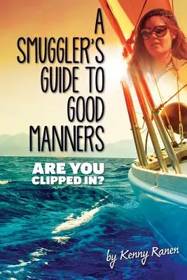 Der Schmugglerführer für gute Manieren: Eine wahre Geschichte über schreckliche Meere, Betrug und Liebe über drei Ozeane hinweg - A Smuggler's Guide to Good Manners: A True Story Of Terrifying Seas, Double-Dealing, And Love Across Three Oceans