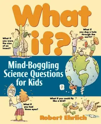 Was wäre wenn: Verblüffende wissenschaftliche Fragen für Kinder - What If: Mind-Boggling Science Questions for Kids