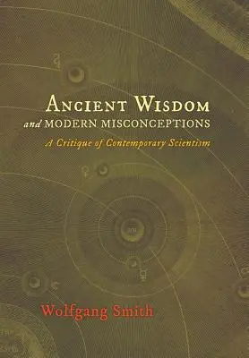 Alte Weisheiten und moderne Irrtümer: Eine Kritik des zeitgenössischen Szientismus - Ancient Wisdom and Modern Misconceptions: A Critique of Contemporary Scientism