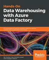 Praktisches Data Warehousing mit Azure Data Factory: ETL-Techniken zum Laden und Transformieren von Daten aus verschiedenen Quellen, sowohl vor Ort als auch in der Cloud - Hands-On Data Warehousing with Azure Data Factory: ETL techniques to load and transform data from various sources, both on-premises and on cloud