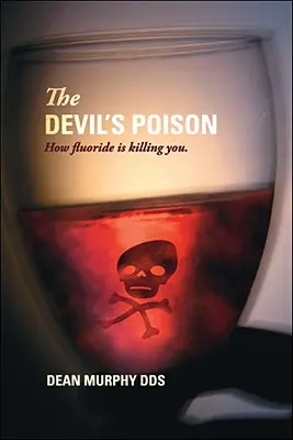 Das Gift des Teufels: Wie Fluorid Sie tötet - The Devil's Poison: How Fluoride Is Killing You