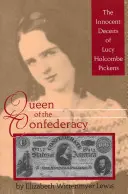 Königin der Konföderation: Die unschuldigen Täuschungen von Lucy Holcombe Pickens - Queen of the Confederacy: The Innocent Deceits of Lucy Holcombe Pickens