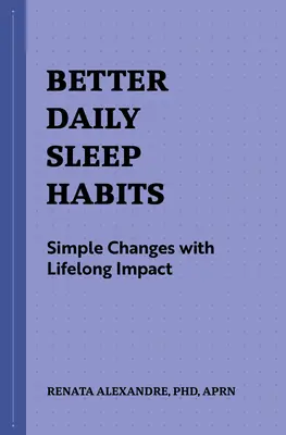 Bessere tägliche Schlafgewohnheiten: Einfache Änderungen mit lebenslanger Wirkung - Better Daily Sleep Habits: Simple Changes with Lifelong Impact