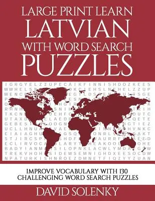 Großdruck Lettisch lernen mit Wortsuchrätseln: Lernen Sie den Wortschatz der lettischen Sprache mit herausfordernden, leicht zu lesenden Wortsuchrätseln - Large Print Learn Latvian with Word Search Puzzles: Learn Latvian Language Vocabulary with Challenging Easy to Read Word Find Puzzles