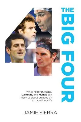 Die großen Vier: Was uns Federer, Nadal, Djokovic und Murray über ein außergewöhnliches Leben lehren können. - The Big Four: What Federer, Nadal, Djokovic, and Murray Can Teach Us about Creating an Extraordinary Life.
