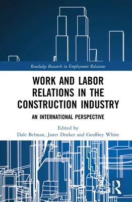 Arbeit und Arbeitsbeziehungen in der Bauwirtschaft: Eine internationale Perspektive - Work and Labor Relations in the Construction Industry: An International Perspective