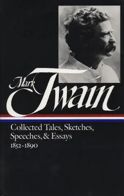 Mark Twain: Gesammelte Erzählungen, Skizzen, Reden und Essays Bd. 1 1852-1890 (Loa #60) - Mark Twain: Collected Tales, Sketches, Speeches, and Essays Vol. 1 1852-1890 (Loa #60)