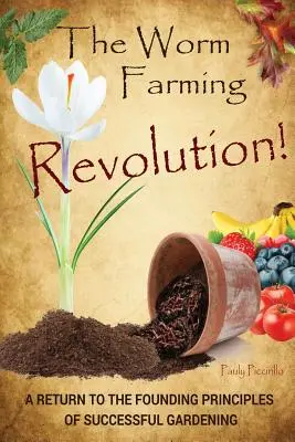 Die Revolution der Wurmzucht: Eine Rückkehr zu den Grundprinzipien des erfolgreichen Gärtnerns - The Worm Farming Revolution: A Return to the Founding Principles of Successful Gardening
