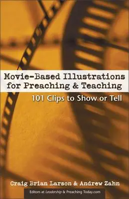 Filmbasierte Illustrationen für Predigt und Unterricht: 101 Clips zum Zeigen oder Erzählen - Movie-Based Illustrations for Preaching and Teaching: 101 Clips to Show or Tell