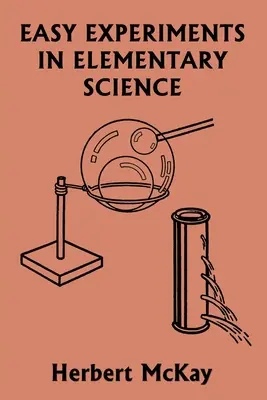 Einfache Experimente in den Elementarwissenschaften (Yesterday's Classics) - Easy Experiments in Elementary Science (Yesterday's Classics)