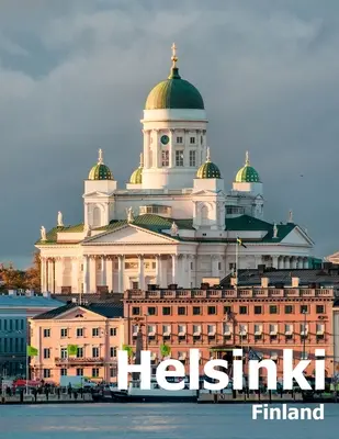 Helsinki Finnland: Coffee Table Photography Travel Picture Book Album Of A City in Northern Europe Großformatige Fotos Cover - Helsinki Finland: Coffee Table Photography Travel Picture Book Album Of A City in Northern Europe Large Size Photos Cover
