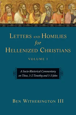 Briefe und Predigten für hellenisierte Christen: Ein sozio-rhetorischer Kommentar zu Titus, 1-2 Timotheus und 1-3 Johannes - Letters and Homilies for Hellenized Christians: A Socio-Rhetorical Commentary on Titus, 1-2 Timothy and 1-3 John